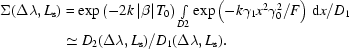[\eqalign{\Sigma(\Delta\lambda,L_{\rm{s}})&=\exp\left(-2k\left|\beta\right|T_0\right)\textstyle\int\limits_{D2}{\exp\left(-k\gamma_1x^2\gamma_0^2/F\right)\,{\rm{d}}x/D_1}\cr&\simeq D_2(\Delta\lambda,L_{\rm{s}})/D_1(\Delta\lambda,L_{\rm{s}}).}]