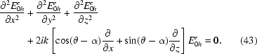 [\eqalignno{{{\partial^2E_{0h}^e}\over{\partial x^2}}&+{{\partial^2E_{0h}^e}\over{\partial y^2}}+{{\partial^2E_{0h}^e}\over{\partial z^2}}\cr&+2ik\left[{\cos(\theta-\alpha){\partial\over{\partial x}}+\sin(\theta-\alpha){\partial\over{\partial z}}}\right]E_{0h}^e=0.&(43)}]