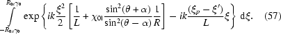 [\int\limits_{-R_{0x}\gamma_0}^{R_{0x}\gamma_0}{\exp\left\{{ik{{\xi^2}\over2}\left[{{1\over L}+\chi_{0{\rm{l}}}{{\sin^2 (\theta+\alpha)}\over{\sin^2(\theta-\alpha)}}{1\over R}}\right]-ik{{(\xi_p-\xi')}\over L}\xi}\right\}\,{\rm{d}}\xi}.\eqno(57)]