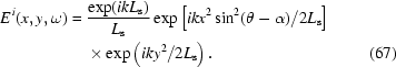 [\eqalignno{E^{\,i}(x,y,\omega)={}&{{\exp(ikL_{\rm{s}})}\over{L_{\rm{s}}}}\exp\left[ikx^2\sin^2(\theta-\alpha)/2L_{\rm{s}}\right]\cr&\times\exp\left(iky^2/2L_{\rm{s}}\right).&(67)}]