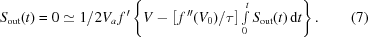 [S_{\rm{out}}(t)=0\simeq1/2V_a\,f^{\,\prime}\left\{V-\left[\,f^{\,\prime\prime}(V_0)/\tau\right]\textstyle\int\limits_0^tS_{\rm{out}}(t)\,{\rm{d}}t \right\}.\eqno(7)]