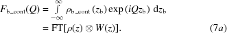 [\eqalignno{F_{\rm{b\_cont}}(Q)&=\textstyle\int\limits_{-\infty}^{\infty}\rho_{\rm{b\_cont}}\left(z_{\rm{b}}\right)\exp\left(iQz_{\rm{b}}\right)\,{\rm{d}}z_{\rm{b}}\cr&={\rm{FT}}[\rho(z)\otimes W(z)].&(7a)}]