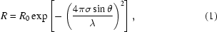 [R=R_0\exp\left[-\left({{4\pi\sigma\sin\theta}\over\lambda}\right)^2\right],\eqno(1)]