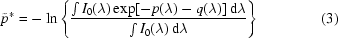 [\tilde p^* = -\ln\left\{{{\int I_0(\lambda)\exp[-p(\lambda)-q(\lambda)]\,{\rm d}\lambda} \over {\int I_0(\lambda)\,{\rm d}\lambda}}\right\} \eqno(3)]