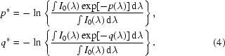 [\eqalignno{ p^* =\, & -\ln\left\{{{\int I_0(\lambda)\exp[-p(\lambda)]\,{\rm d}\lambda} \over {\int I_0(\lambda)\,{\rm d}\lambda}}\right\},\cr q^* = \, & -\ln\left\{{{\int I_0(\lambda)\exp[-q(\lambda)]\,{\rm d}\lambda} \over {\int I_0(\lambda)\,{\rm d}\lambda}}\right\}. &(4)}]