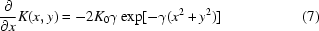 [{\partial\over \partial x}K(x,y) = -2K_0\gamma \exp[-\gamma(x^2+y^2)]\eqno(7)]