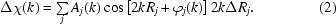 [\Delta \chi (k) = \textstyle\sum\limits_j {{A_j}(k)\cos \left [{2k{R_j} + {\varphi _j}(k)} \right]2k\Delta {R_j}}. \eqno(2)]