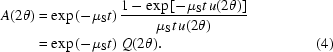 [\eqalignno{A(2\theta)&= \exp\left(-\mu_{\rm{S}}t\right) {{ 1-\exp\left[-\mu_{\rm{S}}t\,u(2\theta)\right] }\over{ \mu_{\rm{S}}t\,u(2\theta) }} \cr&= \exp\left(-\mu_{\rm{S}}t\right)\,Q(2\theta).&(4)}]
