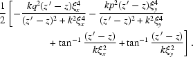 [\eqalign{{{1}\over{2}}&\left[-{{kq^2(z^{\,\prime}-z)\xi_x^4}\over{(z^{\,\prime}-z)^2+k^2\xi_x^4 }}- {{ kp^2(z^{\,\prime}-z)\xi_y^4}\over{ (z^{\,\prime}-z)^2+k^2\xi_y^4 }} \right. \cr& \qquad\qquad +\left.\tan^{-1} {{ (z^{\,\prime}-z) }\over{ k\xi_x^2}} +\tan^{-1} {{(z^{\,\prime}-z)}\over{k\xi_y^2}}\right].}]