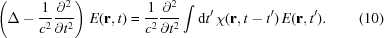 [\left(\Delta-{{1}\over{c^2}}{{\partial^2}\over{\partial t^2}}\right)\,E({\bf{r}},t)= {{1}\over{c^2}}{{\partial^2}\over{\partial t^2}}\int {\rm{d}}t^{\prime}\,\chi({\bf{r}},t-t^{\prime})\,E({\bf{r}},t^{\prime}).\eqno(10)]