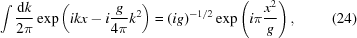 [\int {{{\rm{d}}k} \over {2\pi }}\exp \left(ikx-i{{g} \over {4\pi }}k^{2}\right) = (ig)^{-1/2}\exp \left(i\pi {{x^{2}} \over {g}}\right),\eqno(24)]