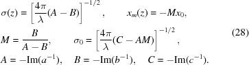 [\eqalign{& \sigma (z) = \left[{{4\pi } \over {\lambda }}(A-B)\right]^{-1/2},\qquad x_{m}(z) = -Mx_{0}, \cr& M = {{B} \over {A-B}},\qquad \sigma_{0} = \left[{{4\pi } \over {\lambda }}(C-AM)\right]^{-1/2}, \cr& A = -{\rm{Im}}(a^{-1}),\quad B = -{\rm{Im}}(b^{-1}),\quad C = -{\rm{Im}}(c^{-1}).}\eqno(28)]