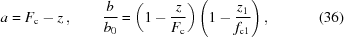 [a = F_{\rm c}-z\,,\qquad {{b} \over {b_{0}}} = \left(1-{{z} \over {F_{\rm c}}}\right) \left(1- {{z_{1}} \over {f_{\rm c1}}}\right),\eqno(36)]