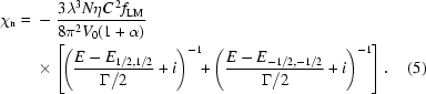 [\eqalignno{{\chi_{\rm{n}}}={}& -{{3{\lambda^3}N\eta C^{\,2}{f_{\rm{LM}}} }\over{ 8{\pi^2}{V_0}(1 + \alpha)}} \cr& \times\left[\!{{{\left({ {{ E-E_{1/2,1/2} }\over{ \Gamma/2}}+i}\right)}^{-1}}\!\!+ {{\left( {{ E-E_{-1/2,-1/2} }\over{ \Gamma/2 }} +i \right)}^{-1}}}\right] .&(5)}]