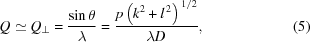 [Q \simeq {Q_\bot } = {{\sin\theta } \over \lambda } = {{ p\left(k^2+l^{\,2}\right)^{\,1/2} }\over{ \lambda{D} }},\eqno(5)]