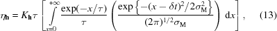 [\eta_{\bf h} = K_{\bf h}\tau \left[\, \int\limits_{x=0}^{+\infty} {{\exp(-x/\tau)}\over{\tau}} \left( {{ \exp\left\{-(x-\delta{t})^2/2\sigma_{\rm{M}}^2\right\} }\over{ (2\pi)^{1/2}\sigma_{\rm{M}} }} \right)\,{\rm{d}}x \right],\eqno(13)]