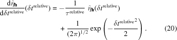 [\eqalignno{{{{\rm{d}}{\hat{\eta}_{\bf{h}}}} \over {{\rm{d}}{\delta{t}^{\rm{relative}}}}}({\delta{t}^{\rm{relative}}}) ={}&{-{{1}\over{\tau^{\rm{relative}}}}}\,\,\hat{\eta}_{\bf{h}}(\delta{t}^{\rm{relative}}) \cr& +{{1}\over{(2\pi)^{1/2}}} \exp\left(-{{{\delta{t}^{\rm{relative}}}^2}\over{2}}\right) .&(20)}]