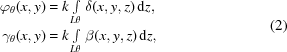 [\eqalign{{\varphi_\theta}(x,y) &= k\textstyle\int\limits_{L\theta}{\delta(x,y,z)}\,{\rm{d}}z,\cr {\gamma_\theta}(x,y)&=k\textstyle\int\limits_{L\theta}{\beta(x,y,z)}\,{\rm{d}}z,}\eqno(2)]