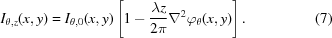 [{I_{\theta,z}}(x,y) = {I_{\theta,0}}(x,y) \left[{1-{{\lambda{z}} \over {2\pi}}{\nabla^2}{\varphi_\theta}(x,y)} \right].\eqno(7)]