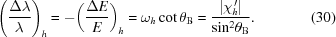 [{\left({{{\Delta \lambda } \over \lambda }} \right)_h} = - {\left({{{\Delta E} \over E}} \right)_h} = {\omega _h} \cot {\theta_{\rm{B}}} = {{\left| {\chi _h^{\,\prime}} \right|} \over {{{\sin }^2}{\theta_{\rm{B}}}}}.\eqno(30)]