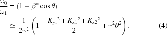[\eqalignno{ {{ \omega_0 }\over{ \omega_1 }} & = \left(1-\beta^*\cos\theta\right) \cr&\simeq {{ 1 }\over{ 2\gamma^2 }} \left( 1+ {{ {K_{y1}}^2+{K_{x1}}^2+{K_{x2}}^2 }\over{ 2 }} +\gamma^2\theta^2 \right),&(4)}]