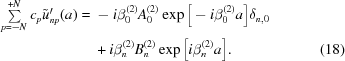[\eqalignno{\textstyle\sum \limits_{p = -N}^{+N} c_p \tilde u^\prime_{np}(a) = {}&-i \beta_0^{(2)} A_0^{(2)} \exp\Big[-i\beta_0^{(2)}a\Big] \delta_{n,0} \cr& + i \beta_n^{(2)} B_n^{(2)} \exp\Big[i \beta_n^{(2)}a\Big].&(18)}]