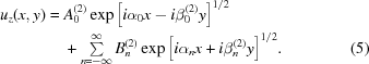 [\eqalignno{ u_z(x,y) = {}&A^{(2)}_0 \exp\left[i \alpha_0 x - i \beta^{(2)}_0 y\right]^{1/2} \cr&+ \textstyle\sum\limits_{n=-\infty}^{\infty} B^{(2)}_n \exp\Big[i \alpha_n x + i \beta^{(2)}_n y\Big]^{1/2}.&(5)}]