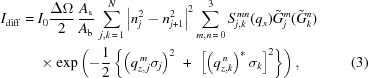 [\eqalignno{I_{\rm{diff}} = {}& {I_0}{{\Delta\Omega}\over{2}}\,{{A_{\rm{s}}}\over{A_{\rm{b}}}}\, \sum\limits_{j,k\,=\,1}^N {{{\left|{n_j^2-n_{j+1}^2}\right|}^2}} \sum\limits_{m,n\,=\,0}^3 S_{j,k}^{\,mn}(q_x)\tilde G_j^m(\tilde G_k^n) \cr& \times \exp\left(-{1\over2} \left\{ \left(q_{z,\,j}^{\,m}\sigma_j\right)^2 \,\,+ \,\,\left[ \left(q_{z,k}^{\,n}\right)^* \sigma_k\right]^2 \right\}\right), &(3)}]
