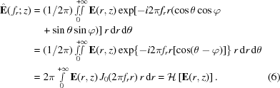 [\eqalignno{ \hat{{\bf E}}(\,f_{r}\semi z) &= ({{1}/{2\pi}}) \textstyle\int\!\!\!\int\limits^{\!+\infty}_{\!\!\!\!\!0} {\bf E}(r,z) \exp[ -i2\pi f_{r}r(\cos\theta\cos\varphi\cr&\quad+\sin\theta\sin\varphi) ]\, r\,{\rm{d}}r\,{\rm{d}}\theta \cr & = ({{1}/{2\pi}}) \textstyle\int\!\!\!\int\limits^{\!+\infty}_{\!\!\!\!\!0} {\bf E}(r,z) \exp\{ {-i2\pi f_{r}r[\cos(\theta-\varphi)]} \}\, r\,{\rm{d}}r\,{\rm{d}}\theta \cr& = 2\pi\textstyle\int\limits^{{+\infty}}_{{0}}{\bf E}(r,z) \, J_{0}(2\pi f_{r}r)\, r\,{\rm{d}}r = {\cal H}\left[{\bf E}(r,z)\right].&(6)}]