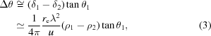 [\eqalignno{\Delta\theta & \cong \left({\delta}_{1}-{\delta}_{2}\right)\tan{\theta}_{1} \cr&\simeq {{1}\over{4\pi}}{{{r}_{\rm e}{\lambda}^{2}}\over{u}} ({\rho}_{1}-{\rho}_{2})\tan{\theta}_{1},&(3)}]