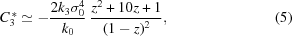 [C_{3}^{\,*}\simeq -{{2k_{3}\sigma_{0}^{4}} \over {k_{0}}}\ {{z^{2}+10z+1} \over {(1-z)^{2}}},\eqno(5)]