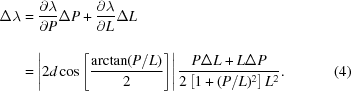[\eqalignno{\Delta\lambda&={{\partial\lambda}\over{\partial{P}}}\Delta{P}+{{\partial\lambda}\over{\partial{L}}_{\vphantom{\big|}}}\Delta{L}\cr&=\left|2d\cos\left[{{\arctan(P/L)}\over{2}}\right]\right| {{P\Delta{L}+L\Delta{P}}\over{2\left[1+(P/L)^2\right]L^2}}.&(4)}]