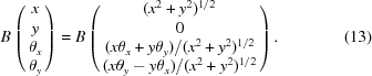 [B\left(\matrix{ x \cr y \cr \theta_x \cr \theta_y }\right) = B\left(\matrix{ (x^2 +y^2)^{1/2} \cr 0 \cr {{(x\theta_x + y\theta_y)} / {(x^2 + y^2)^{1/2}}} \cr {{(x\theta_y - y\theta_x)} / {(x^2+y^2)^{1/2}}} }\right).\eqno(13)]