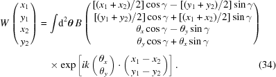 [\eqalignno{ W\left(\matrix{x_1\cr y_1\cr x_2\cr y_2}\right) = \!{}& \int\! {\rm{d}}^2{\boldtheta} \, B\left(\matrix{ [({x_1+x_2})/{2}]\cos\gamma- [({y_1+y_2})/{2}]\sin\gamma\cr [({y_1+y_2})/{2}]\cos\gamma + [({x_1+x_2})/{2}]\sin\gamma\cr \theta_x\cos\gamma-\theta_y\sin\gamma\cr \theta_y\cos\gamma + \theta_x\sin\gamma}\!\right)_{\vphantom{\Big|}} \cr& \times \exp\left[ik\left(\matrix{ \theta_x \cr \theta_y}\right) \cdot \left(\matrix{ x_1-x_2\cr y_1-y_2}\right)\right]. &(34)}]