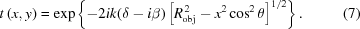 [t\,(x,y)= \exp\left\{-2ik(\delta-i\beta) \left[R_{\rm{obj}}^{\,2}-x^2\cos^2\theta\right]^{1/2}\right\}.\eqno(7)]