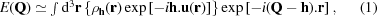 [E({\bf{Q}}) \simeq \textstyle\int {\rm d}^3{\bf{r}} \left\{\rho_{{\bf{h}}}({\bf{r}}) \exp\left[-i{\bf{h}}.{\bf{u}}({\bf{r}})\right]\right\}\exp\left[-i({\bf{Q}}-{\bf{h}}).{\bf{r}}\right],\eqno(1)]