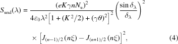 [\eqalignno{ {S_{\rm{und}}}(\lambda)= {}& {{{{\left({eK\gamma n{N_{\rm{u}}}}\right)}^2}} \over {4{\varepsilon _0}{\lambda ^2}{{\left[{1 + ({{K^{\,2}}}/2) + {{\left({\gamma\theta} \right)}^2}} \right]_{\vphantom{\Big|}}}^2}}} {\left({{{\sin{\delta_\lambda}}\over{{\delta_\lambda}}}}\right)^2} \cr& \times {\left[{{J_{{{\left({n-1}\right)}/2}}} \left({n\xi}\right) - {J_{{{\left({n+1}\right)}/2}}} \left({n\xi}\right)}\right]^2}, &(4)}]