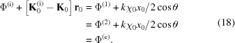 [\eqalign{{\Phi^{({\rm{i}})}} + \left[{\bf{K}}_0^{({\rm{i}})} - {{\bf{K}}_0}\right]{\bf{r}}_0 & = {\Phi^{(1)}} + {{k{\chi_0}{x_0}}/{2\cos\theta}} \cr& = {\Phi^{(2)}} + {{k{\chi_0}{x_0}}/{2\cos \theta}} \cr& = {\Phi^{({\rm{e}})}}.} \eqno(18)]