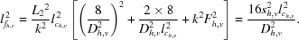 [l_{f_{h,v}}^{\,2}= {{{L_2}^2}\over{k^2}}l_{c_{h,v}}^{\,2} \left[\left( {{8}\over{D_{h,v}^2}}\right)^2 + {{2\times8}\over{D_{h,v}^2l_{c_{h,v}}^{\,2}}} + k^2F_{h,v}^2\right] = {{16s_{h,v}^2l_{c_{h,v}}^{\,2}}\over{D_{h,v}^2}}.]