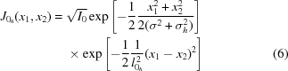 [\eqalignno{ J_{0_{h}}(x_1, x_2)= {}& \sqrt{I_0}\exp\left[-{{1} \over {2}}{{x_1^2 + x_2^2} \over {2(\sigma^2 + \sigma_h^2)}}\right] \cr& \times \exp\left[-{{1} \over {2}}{{1} \over {l_{0_h}^{\,2}}}(x_1-x_2)^2\right]&(6)}]
