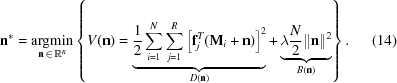[{\bf n}^* = \displaystyle \mathop{ {\rm{argmin}}}_{{\bf n}\,\in\,{\bb R}^R} \left\{ {V}({\bf n}) = \underbrace{ {{1} \over {2}}\sum_{i = 1}^N \sum_{j = 1}^{R} \left[{\bf f}_j^T({\bf M}_i + {\bf n})\right]^2}_{D({\bf n})} + \underbrace{\lambda{{N} \over {2}} \|{\bf n}\|^2}_{B({\bf n})} \right\}.\eqno(14)]