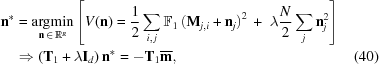 [\eqalignno{ {\bf n}^*&= \mathop{{\rm{argmin}}}_{{\bf n}\,\in\,{\bb{R}}^R} \left[ V({\bf{n}})= {{1}\over{2}} \sum\limits_{i,\,j} {\bb{F}}_1\left({\bf{M}}_{j,i}+{\bf{n}}_j\right)^2\,+\,\,\lambda{{N}\over{2}} \sum\limits_{j} {\bf{n}}_j^2 \right] \cr& \Rightarrow \left({\bf{T}}_1+\lambda{\bf{I}}_{d}\right){\bf{n}}^*= -{\bf{T}}_1\overline{\bf{m}}, &(40)}]