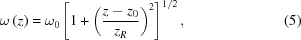 [\omega\left(z\right)= \omega_{0} \left[ 1+\left({{z-z_{0}}\over{z_{R}}}\right)^{2} \right]^{1/2}, \eqno(5)]