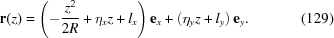 [{\bf{r}}(z) = \left(- {z^2\over{2R}}+ \eta_x z + l_x\right) {\bf{e}}_x + \left(\eta_y z +l_y \right) {\bf{e}}_y. \eqno(129)]