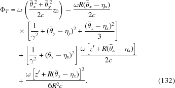 [\eqalignno{ \Phi_T= {}& \omega\left({\bar{\theta}_x^{\,2}+\bar{\theta}_y^{\,2}\over{2c}}z_0\right)- {\omega R(\bar{\theta}_x-\eta_x)\over{2c}} \cr& \times \left[{1\over{\gamma^2}} +(\bar{\theta}_y-\eta_y)^2 +{(\bar{\theta}_x-\eta_x)^2\over{3}}\right] \cr& +\left[{{1\over{\gamma^2}}+(\bar{\theta}_y-\eta_y)^2}\right] {\omega\left[z'+R(\bar{\theta}_x-\eta_x)\right]\over{2c}} \cr& + {\omega \left[z'+R (\bar{\theta}_x-\eta_x)\right]^3\over{6 R^2 c }}. &(132)}]