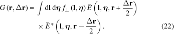 [\eqalignno{ G\left({\bf{r}},\Delta{\bf{r}}\right) = {}& \int {\rm{d}}{\bf{l}}\, {\rm{d}}\boldeta\,\, f_\bot\left({\bf{l}},\boldeta\right) \bar{E}\left({\bf{l}},\boldeta,{\bf{r}}+ {{\Delta{\bf{r}}} \over {2}}\right) \cr&\times \bar{E}^{\,*}\left({\bf{l}},\boldeta,{\bf{r}}-{{\Delta{\bf{r}}}\over{2}}\right). &(22)}]