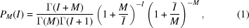 [P_M(I)= {{\Gamma(I+M)}\over{\Gamma(M)\Gamma(I+1)}}\left(1+{{M}\over{\bar{I}}}\right)^{-I} \left(1+{{\bar{I}}\over{M}}\right)^{-M},\eqno(1)]