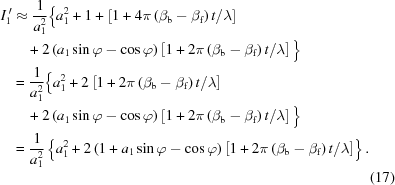 [\eqalignno{ {{I^{\,\prime}_1}} & \approx {1\over{a_1^2}} \Big\{ a_1^2+1+ \left[1+4\pi\left(\beta_{\rm{b}}-\beta_{\rm{f}}\right)t/\lambda\right] \cr& \quad + 2\left(a_1\sin\varphi-\cos\varphi\right)\left[{{{1 + 2\pi \left({{\beta_{\rm{b}}} - {\beta_{\rm{f}}}}\right)t}/\lambda}}\right] \Big\} \cr& = {1\over{a_1^2}} \Big\{ a_1^2+2\left[{{{1+2\pi\left({{\beta_{\rm{b}}}-{\beta_{\rm{f}}}}\right)t}/\lambda}}\right] \cr&\quad + 2\left({{a_1}\sin\varphi-\cos\varphi}\right) \left[{{{1+2\pi\left({{\beta_{\rm{b}}}-{\beta_{\rm{f}}}}\right)t}/\lambda}} \right]\Big\} \cr& = {1 \over {a_1^2}}\left\{ {a_1^2 + 2\left({1 + {a_1}\sin\varphi - \cos\varphi } \right)\left [{{{1 + 2\pi \left({{\beta_{\rm{b}}} - {\beta_{\rm{f}}}} \right)t}/\lambda }} \right]} \right\}. \cr&&(17)}]