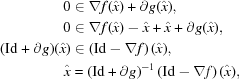 [\eqalign{ 0 & \in\nabla f(\hat{x})+\partial g(\hat{x}), \cr 0 & \in\nabla f(\hat{x})-\hat{x}+\hat{x}+\partial g(\hat{x}), \cr ({\rm{Id}}+\partial g)(\hat{x}) &\in \left({{\rm{Id}}}-\nabla f\right)(\hat{x}), \cr \hat{x} &= \left({\rm{Id}}+\partial g\right)^{-1} \left({\rm{Id}}-\nabla f\right)(\hat{x}), }]