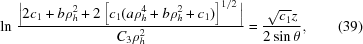 [\ln \,{{ \big| 2c_1+b{\rm{\rho}}_h^2 + 2\left[c_1(a{\rm{\rho}}_h^4 + b{\rm{\rho}}_h^2+c_1)\right]^{1/2}\big| }\over{ C_3{\rm{\rho}}_h^2 }} = {{ \sqrt{{c_1}}z }\over{ 2\sin{\rm{\theta}} }}, \eqno(39)]